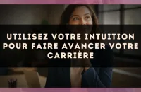 Utilisez votre intuition pour faire avancer votre carrière