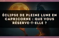 Éclipse de pleine lune en Capricorne : que vous réserve-t-elle ?