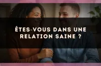 Êtes?vous dans une relation saine ?