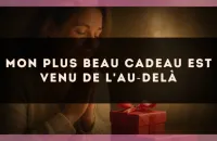 Mon plus beau cadeau est venu de l'au?delà