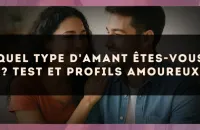 Quel type d'amant êtes-vous ? test et profils amoureux
