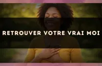 Retrouver votre vrai moi