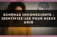 Schémas inconscients : identifiez-les pour mieux agir
