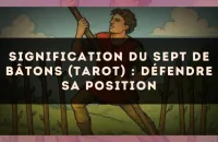 Signification du Sept de Bâtons (tarot) : défendre sa position