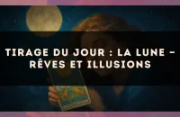 Tirage du jour : La Lune — rêves et illusions