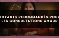 Voyants recommandés pour les consultations amour