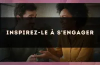 Inspirez-le à s'engager
