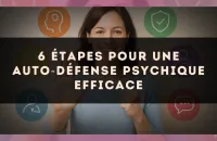 6 étapes pour une auto?défense psychique efficace