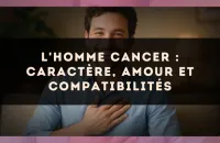 🦀 L'homme Cancer : caractère, amour et compatibilités