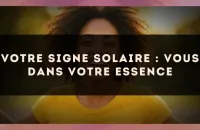 Votre signe solaire : vous dans votre essence