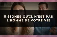 5 signes qu'il n'est pas l'homme de votre vie