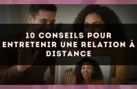 10 conseils pour entretenir une relation à distance