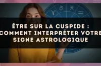 Être sur la cuspide : comment interpréter votre signe astrologique