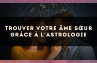 Trouver votre âme sœur grâce à l'astrologie