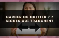 Garder ou quitter ? 7 signes qui tranchent