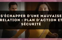 S'échapper d'une mauvaise relation : plan d'action et sécurité