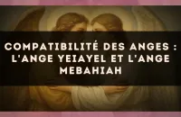 Compatibilité des anges : l'Ange Yeiayel et l'Ange Mebahiah