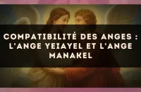 Compatibilité des anges : l'Ange Yeiayel et l'Ange Manakel