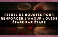 Rituel de bougies pour renforcer l'amour : guide étape par étape