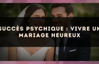 Succès psychique : vivre un mariage heureux