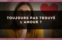 Toujours pas trouvé l'amour ?