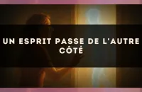 Un esprit passe de l'autre côté