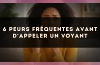 6 peurs fréquentes avant d'appeler un voyant