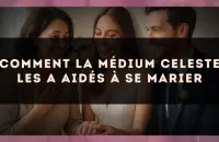 Comment la médium Celeste les a aidés à se marier