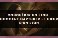 Conquérir un Lion : comment capturer le cœur d'un Lion