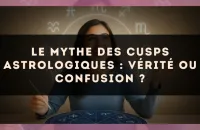 Le mythe des cusps astrologiques : vérité ou confusion ?