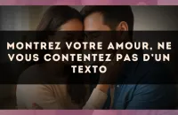 Montrez votre amour, ne vous contentez pas d’un texto