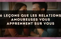6 leçons que les relations amoureuses vous apprennent sur vous