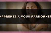 Apprenez à vous pardonner