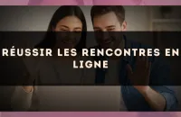 Réussir les rencontres en ligne