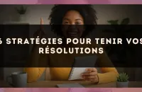 6 stratégies pour tenir vos résolutions