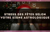 Stress des fêtes selon votre signe astrologique