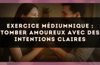 Exercice médiumnique : Tomber amoureux avec des intentions claires