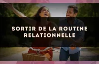 Sortir de la routine relationnelle