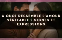 À quoi ressemble l'amour véritable ? signes et expressions