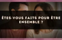 Êtes?vous faits pour être ensemble ?
