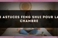 8 astuces Feng Shui pour la chambre