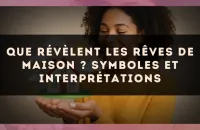 Que révèlent les rêves de maison ? symboles et interprétations
