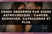 💫 Zones érogènes par signe astrologique : Cancer, Scorpion, Capricorne et plus