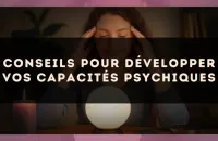 Conseils pour développer vos capacités psychiques