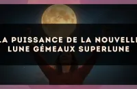 La puissance de la Nouvelle Lune Gémeaux superlune