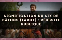 Signification du Six de Bâtons (tarot) : réussite publique