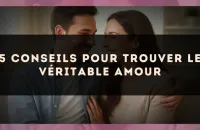 5 conseils pour trouver le véritable amour