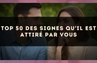 Top 50 des signes qu'il est attiré par vous