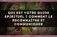 Qui est votre guide spirituel ? Comment le reconnaître et communiquer