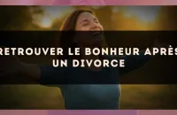 Retrouver le bonheur après un divorce